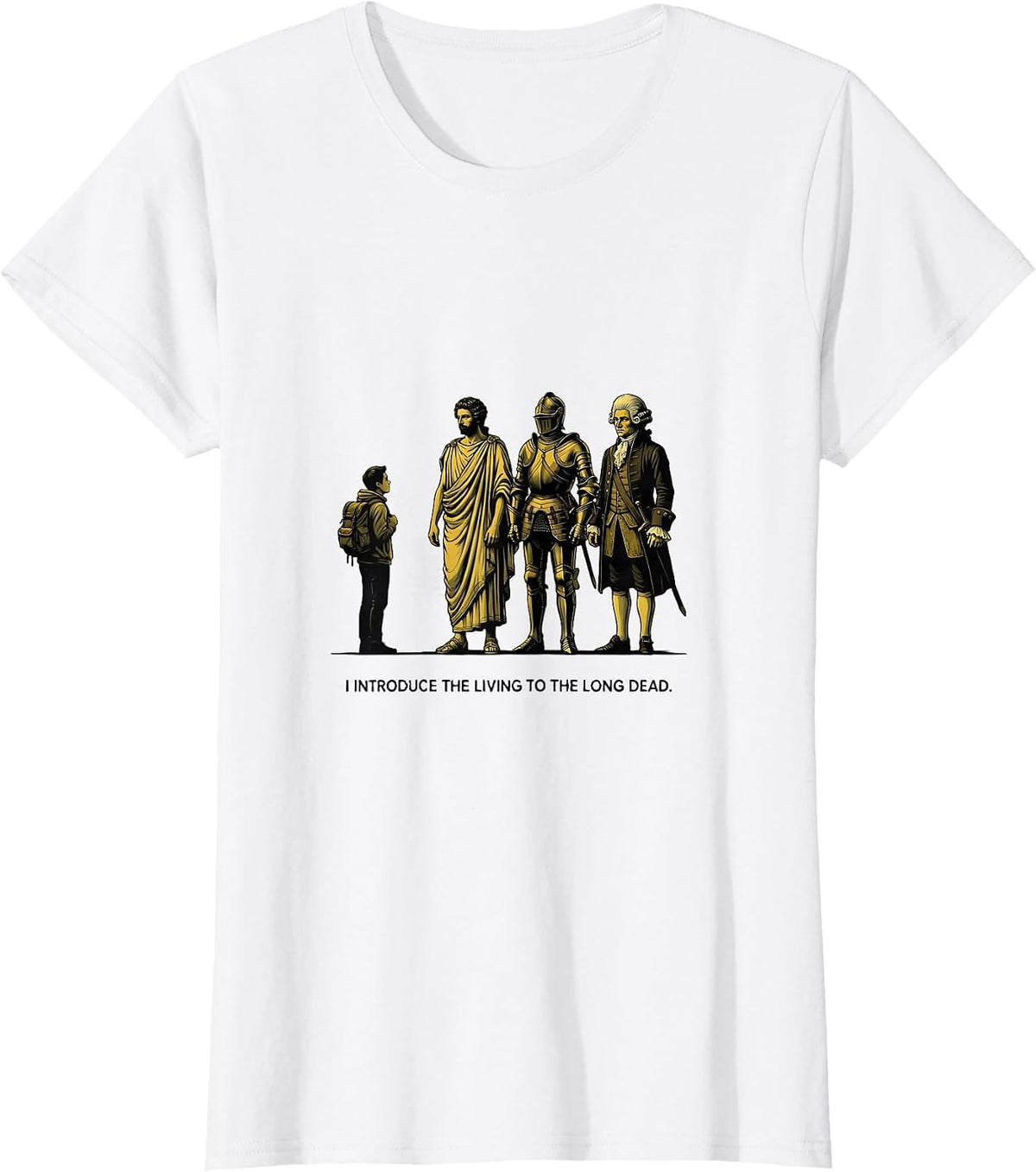 Women's I Introduce The Living To The Long Dead Funny History T-Shirt - White