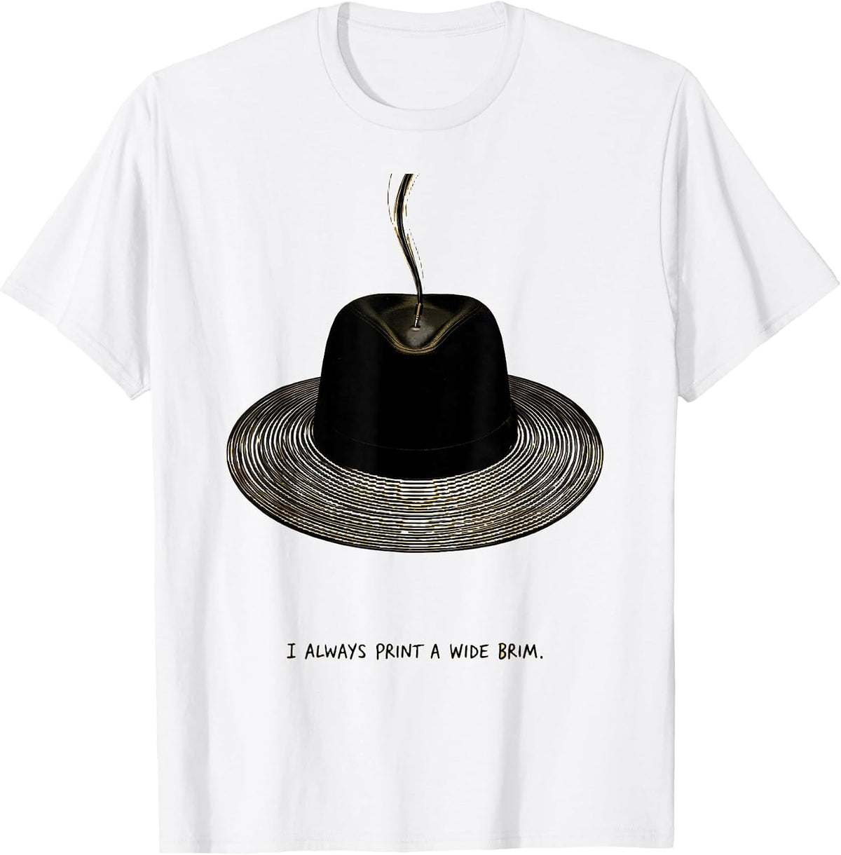 Men's I Always Print A Wide Brim Funny 3D Printing Hobbyist Gift T-Shirt - White