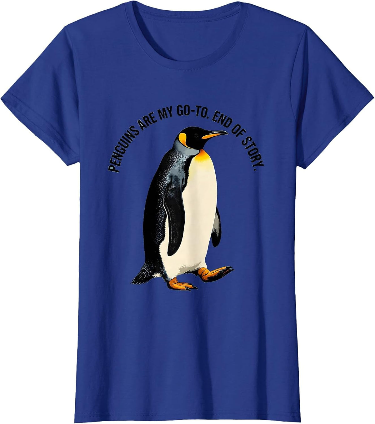 Women's Penguins Are My Go-To End Of Story Funny Penguin Lover Gift T-Shirt - Royal Blue
