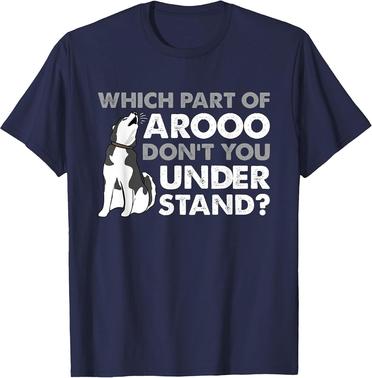 Husky Dog Funny Which Part of Arooo Don't You Understand T-Shirt - Navy Blue