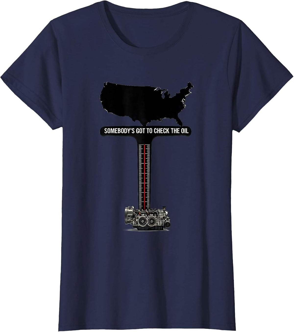 Women's Somebody's Got To Check The Oil Patriotic Oilfield Worker T-Shirt - Navy Blue