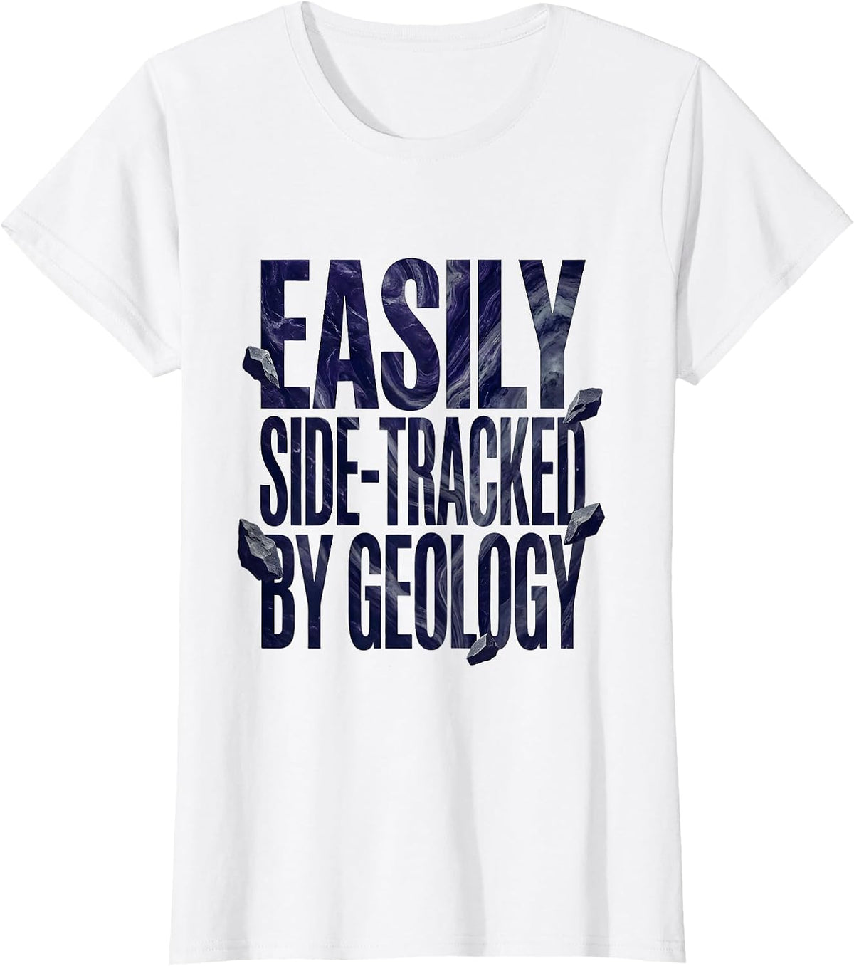 Easily Side-tracked By Geology Funny Rock Collector Humor T-Shirt - White