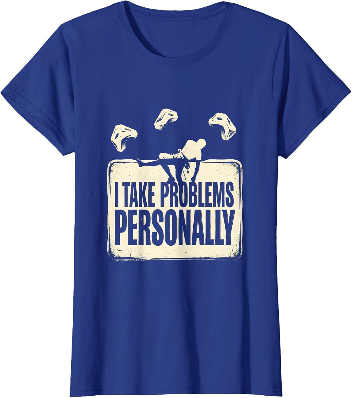 Women's I Take Problems Personally Funny Rock Climber Bouldering T-Shirt - Royal Blue