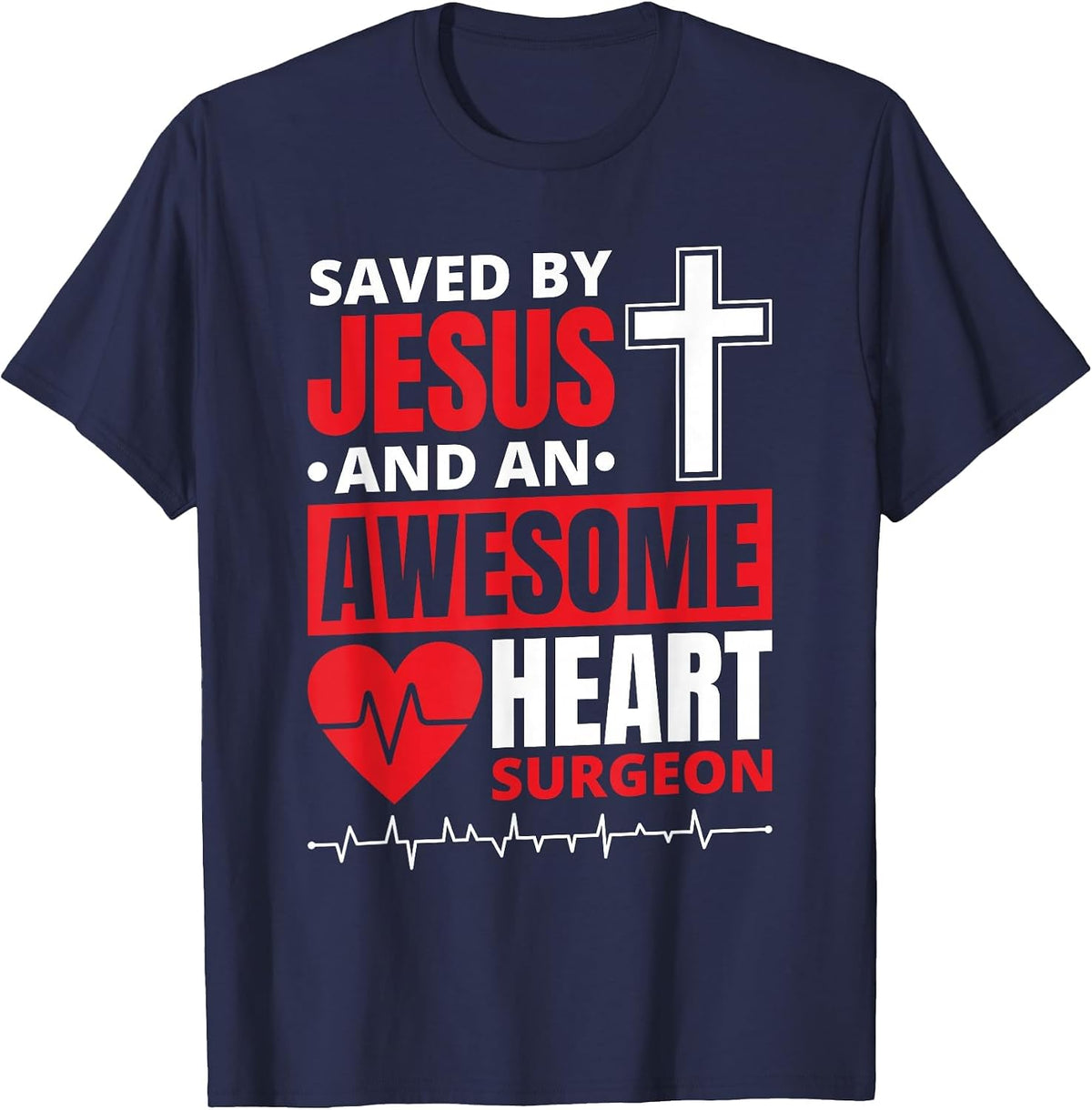 Saved by Jesus and an Awesome Heart Surgeon T-Shirt - Navy Blue