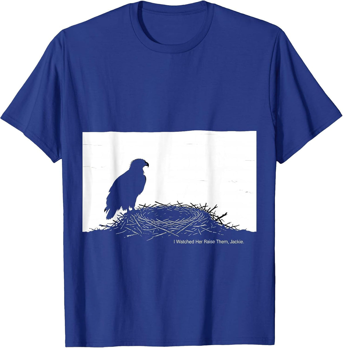 I Watched Her Raise Them, Jackie Memorial Bald Eagle Tribute T-Shirt - Royal Blue