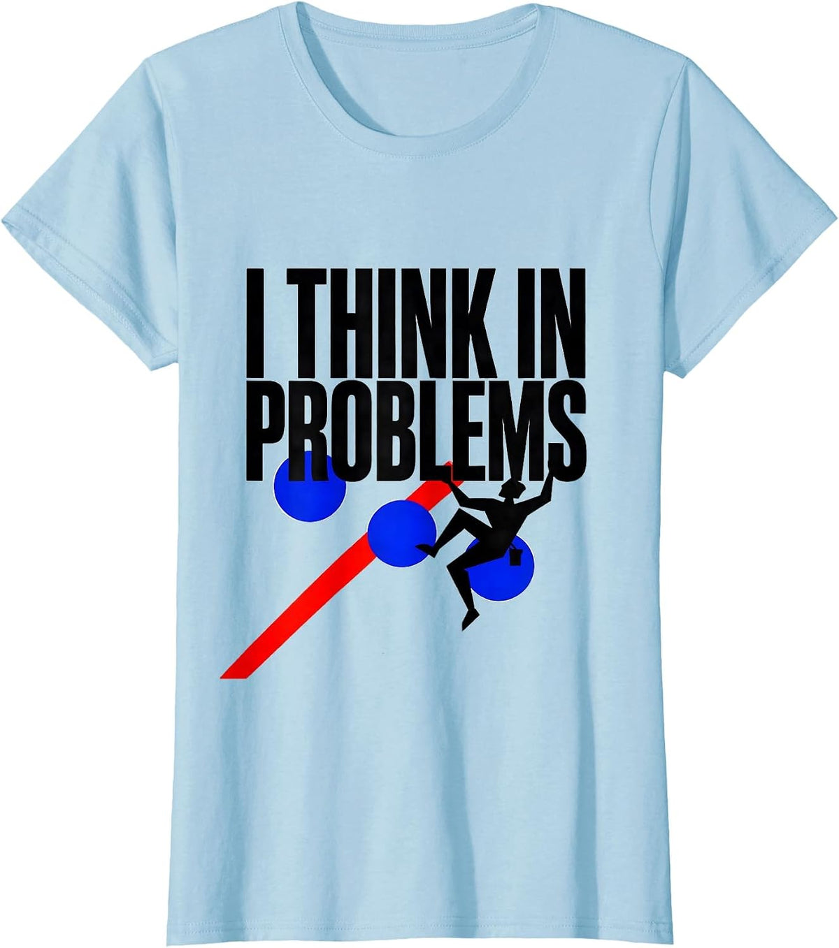 I Think In Problems Funny Rock Climber Bouldering Gift T-Shirt - Baby Blue