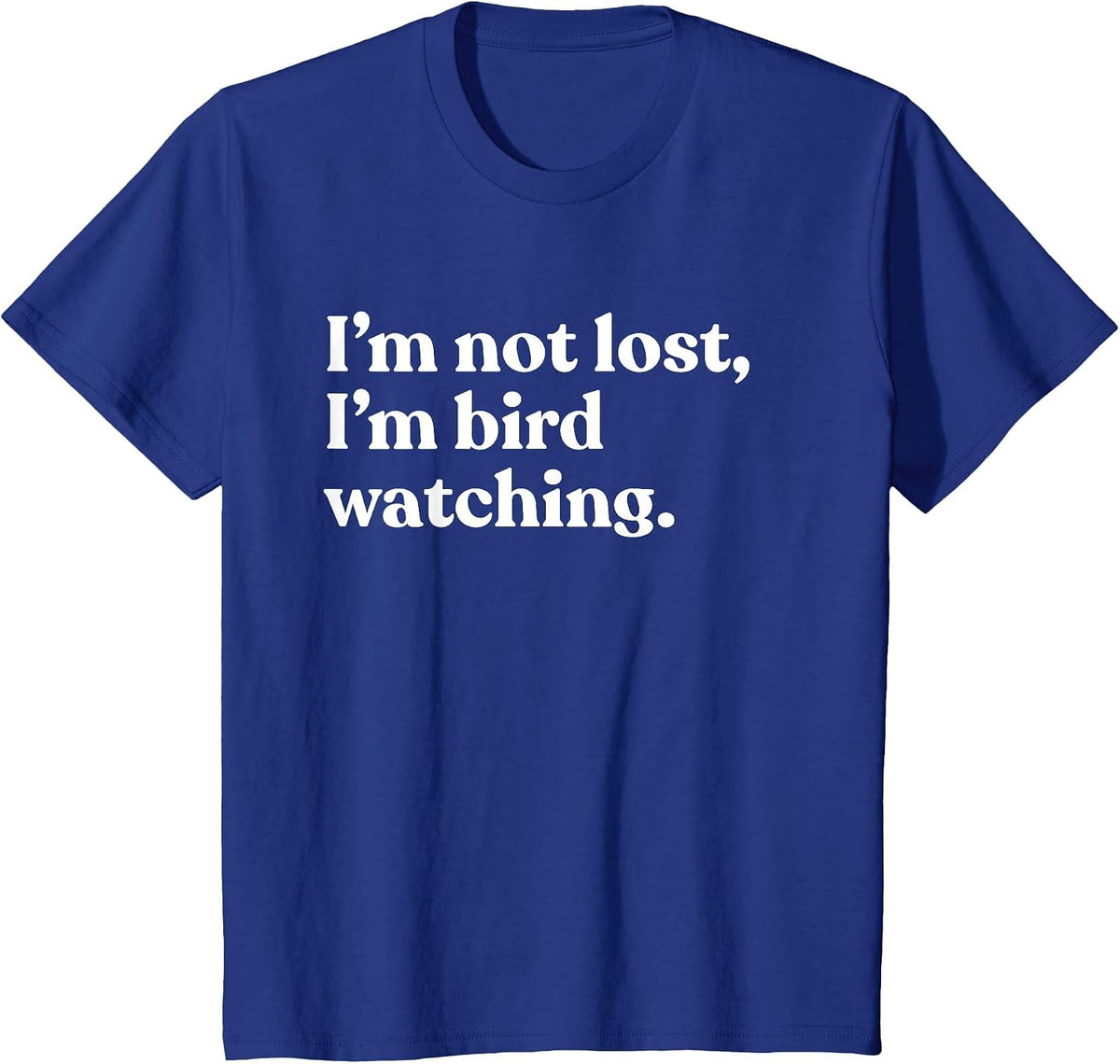 I'm Not Lost I'm Bird Watching Funny T-Shirt - Royal Blue