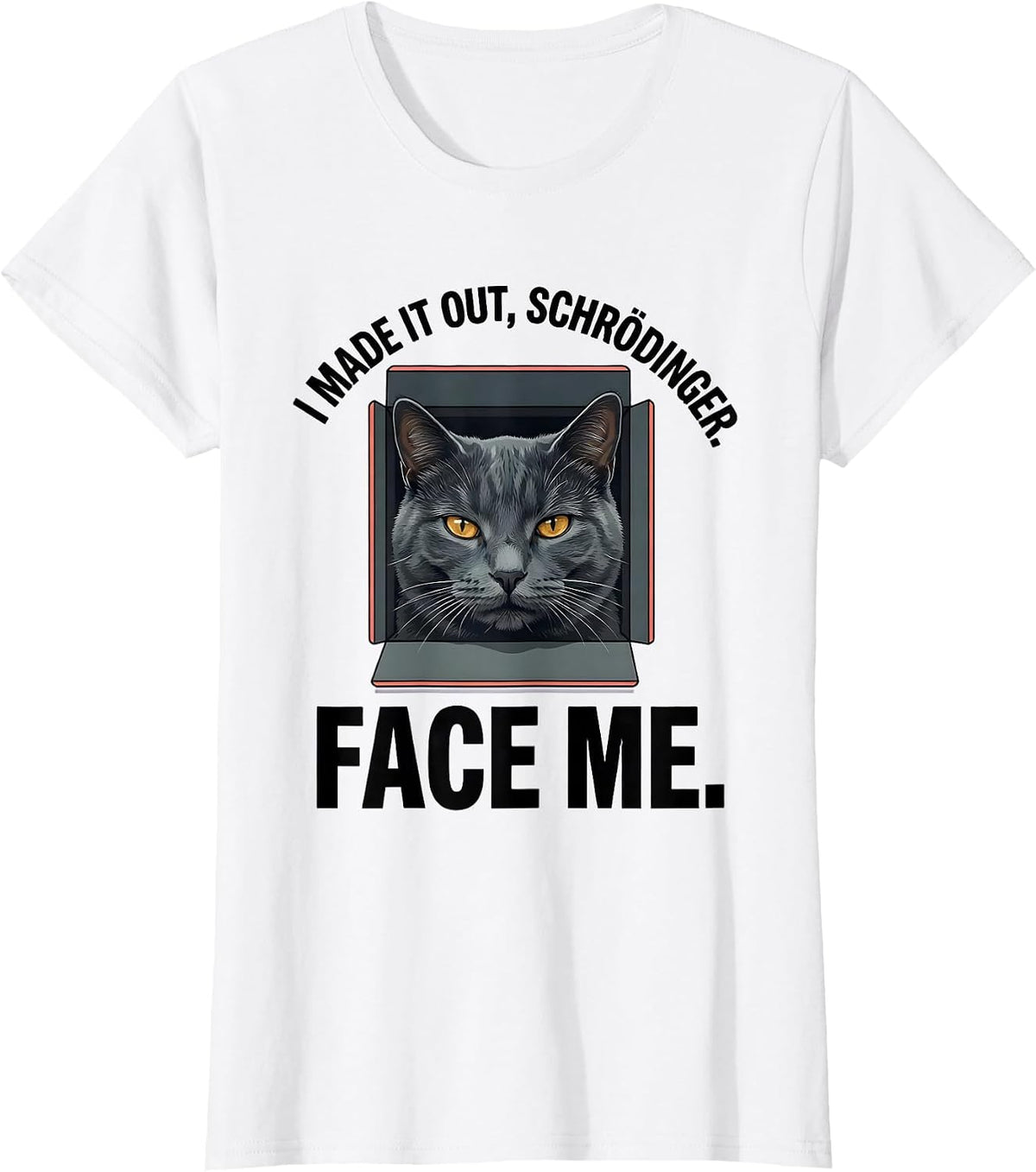 I Made It Out, Schrödinger. Face Me Funny Quantum Physics T-Shirt - White