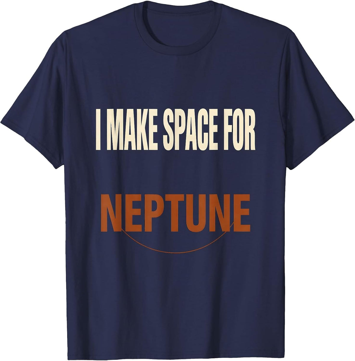 Men's I Make Space For Neptune Funny Astronomy Space Lover Novelty T-Shirt - Navy Blue