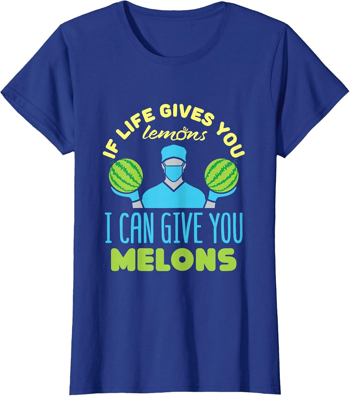If Life Gives You Lemons I Can Give You Melons T-Shirt - Royal Blue