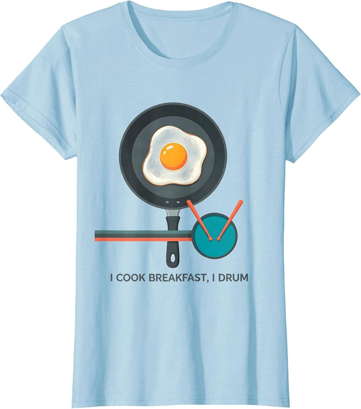 I Cook Breakfast I Drum Funny Drummer Gift Percussionist T-Shirt - Baby Blue