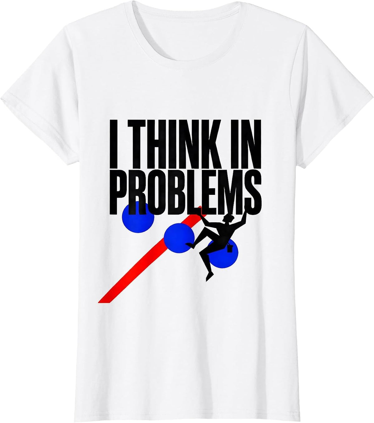 I Think In Problems Funny Rock Climber Bouldering Gift T-Shirt - White