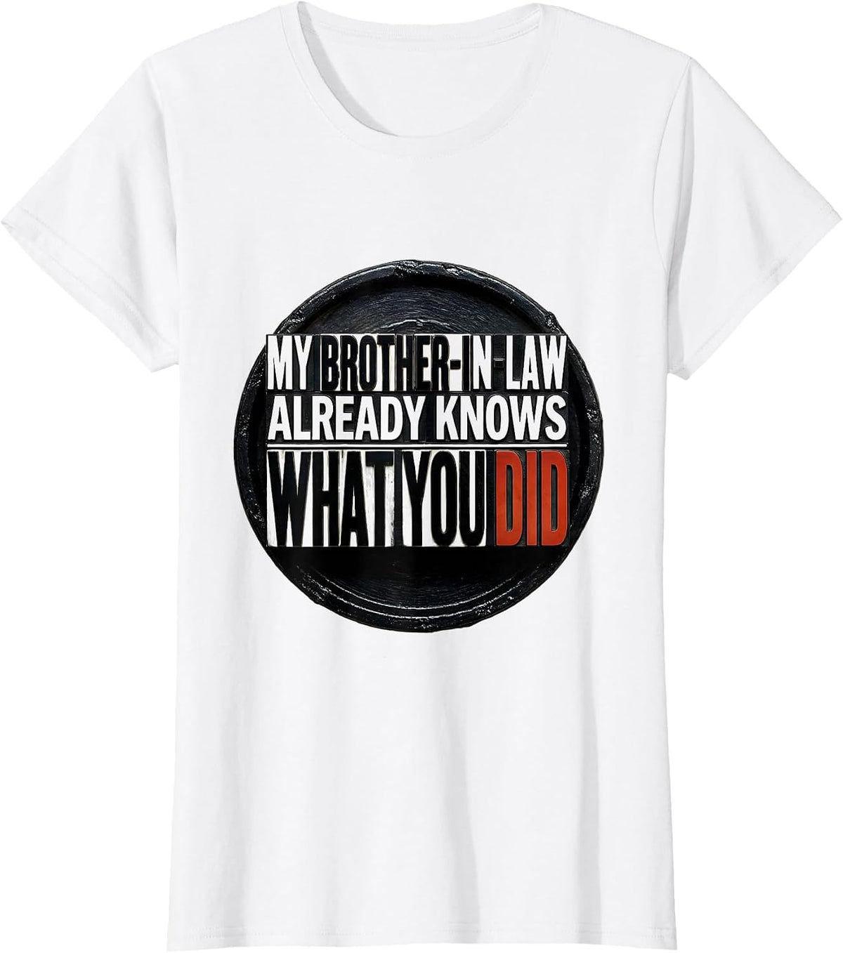 Women's My Brother-In-Law Already Knows What You Did Funny T-Shirt - White