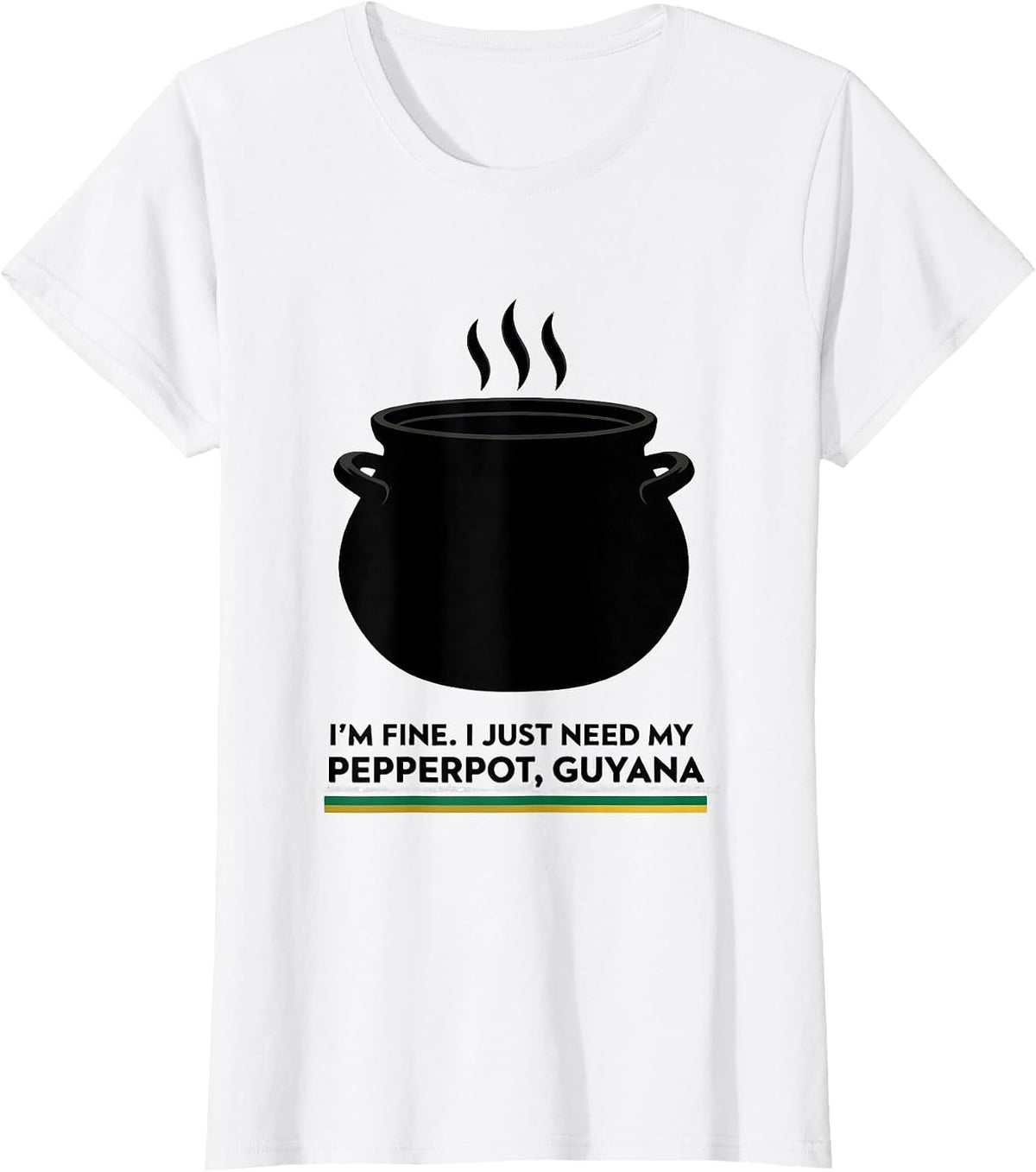 Women's I'm Fine. I Just Need My Pepperpot, Guyana Guyanese T-Shirt - White
