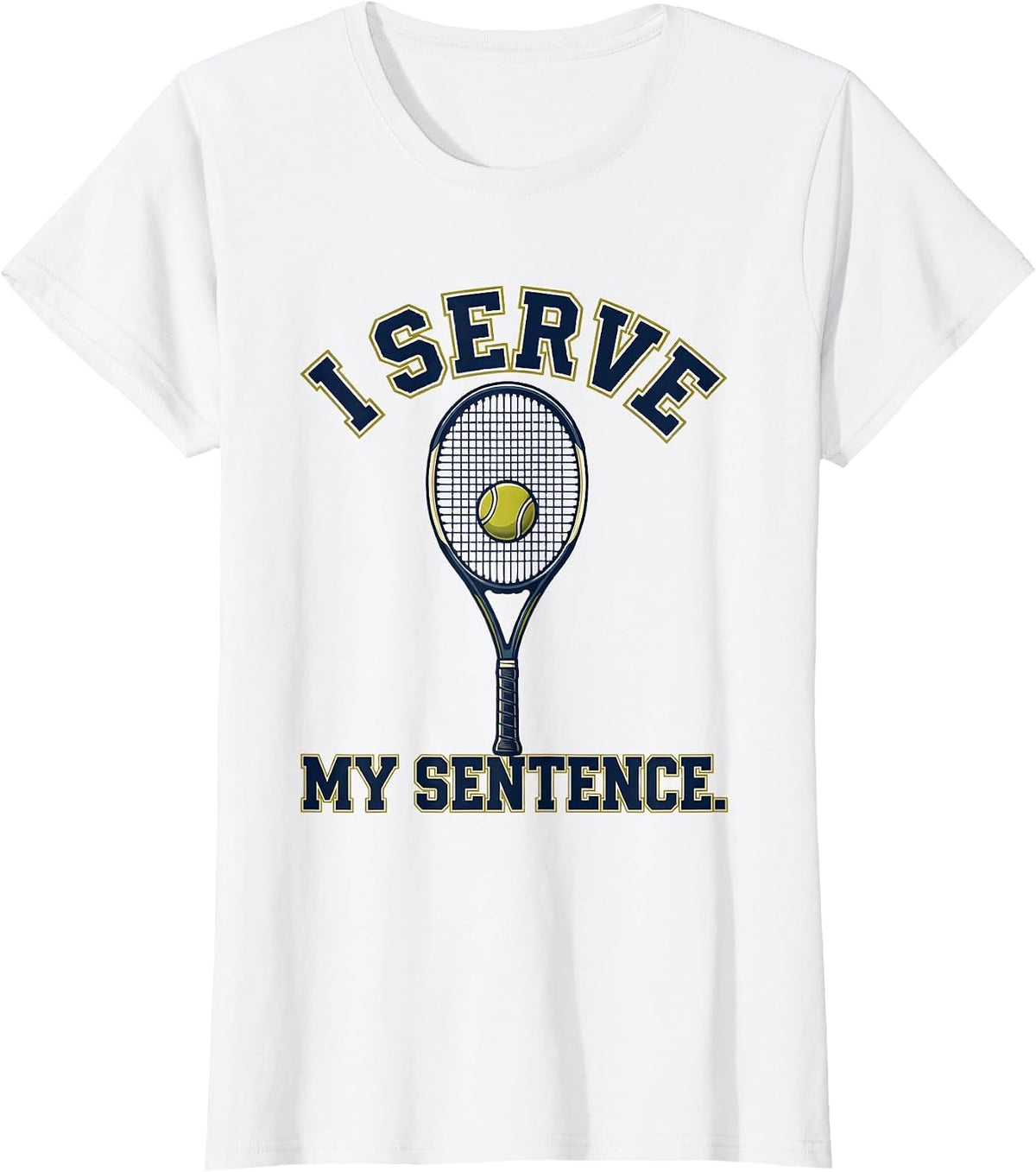 Women's I Serve My Sentence Funny Tennis Player Racket Humor T-Shirt - White