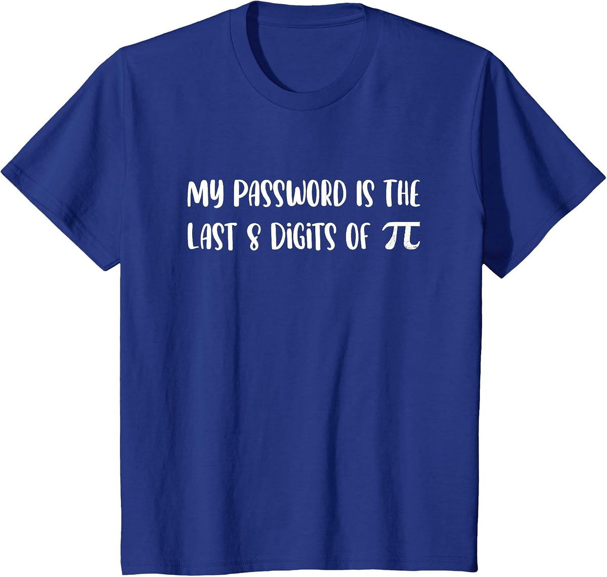 My Password is The Last 8 Digits of Pi Math Pi Day Joke T-Shirt - Royal Blue