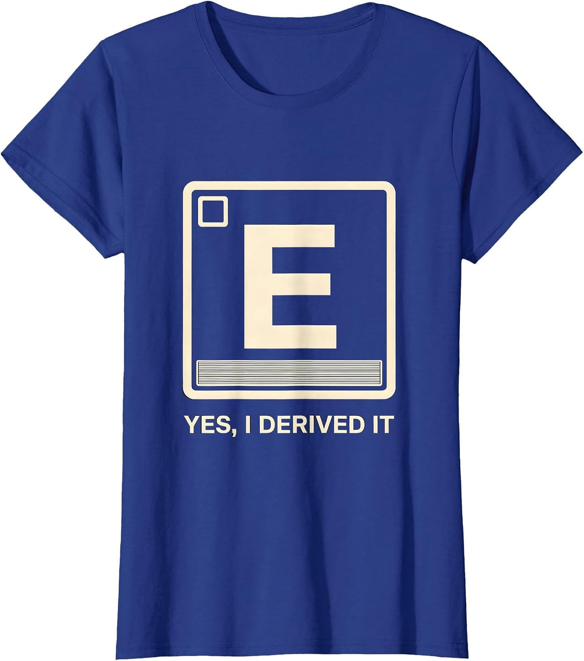 Women's Yes I Derived It Funny Chemistry Science Pun Humor T-Shirt - Royal Blue