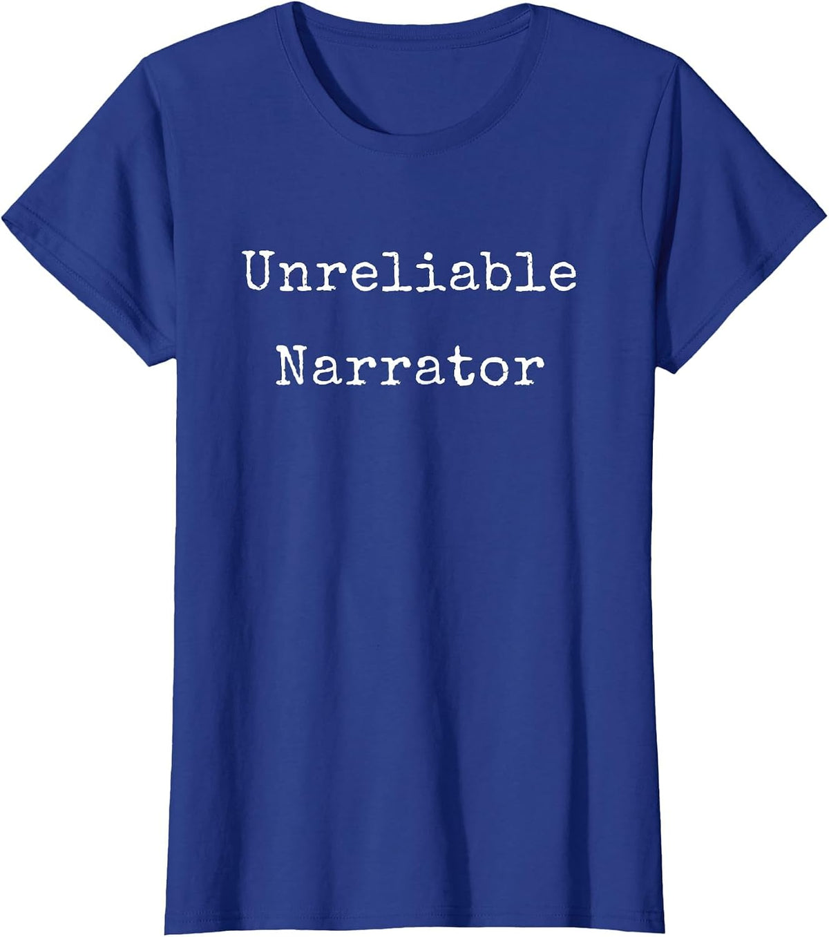 Writer Sarcasm Funny Meme Unreliable Narrator Author T-Shirt - Royal Blue