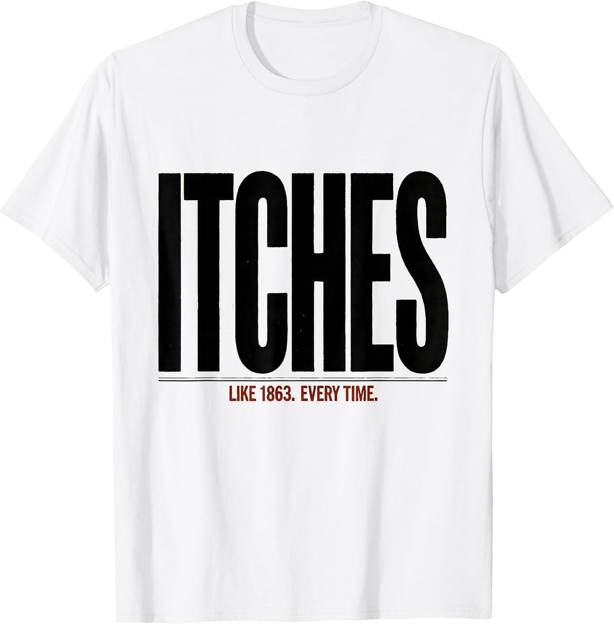Men's Itches Like 1863 Every Time Funny Civil War History Buff T-Shirt - White