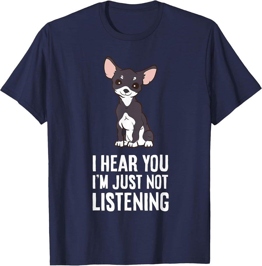 I Hear You I'm Just Not Listening Chihuahua Dog T-Shirt - Navy Blue