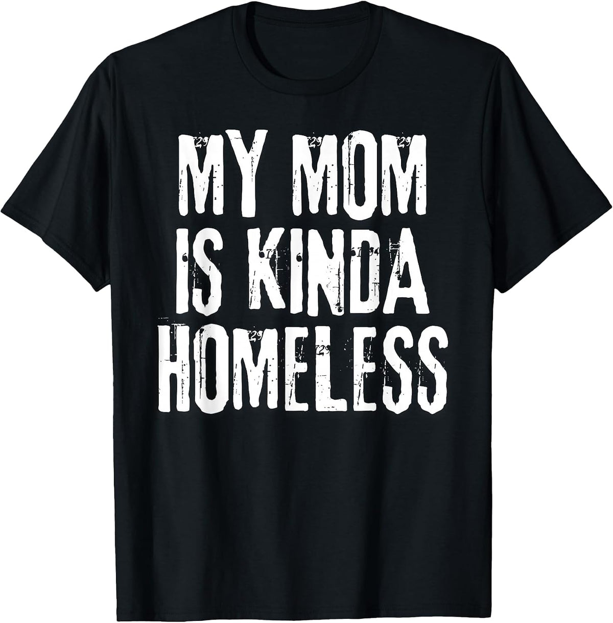 My Mom is Kinda Homeless Funny Mama Meme T-Shirt - Black
