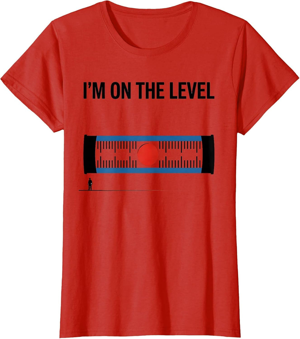 I'M ON THE LEVEL Deadpan Sarcastic Skilled Trades Worker T-Shirt - Red