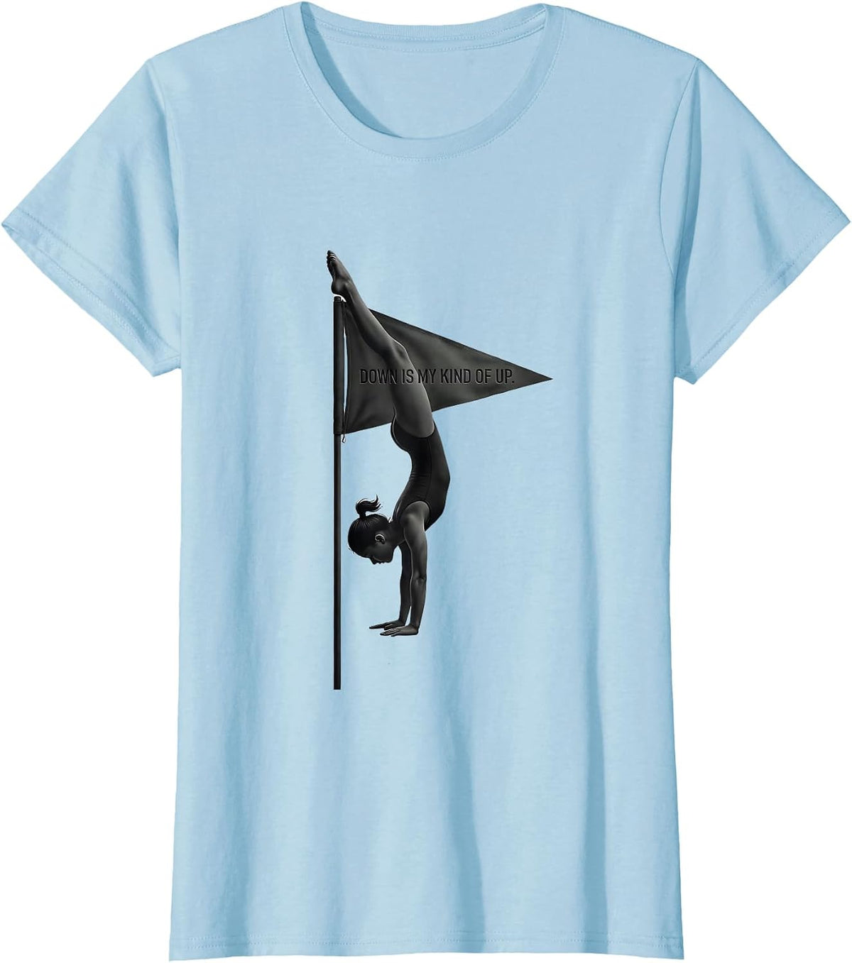 Women's Down Is My Kind Of Up Funny Gymnast Gift Girls Gymnastics T-Shirt - Baby Blue