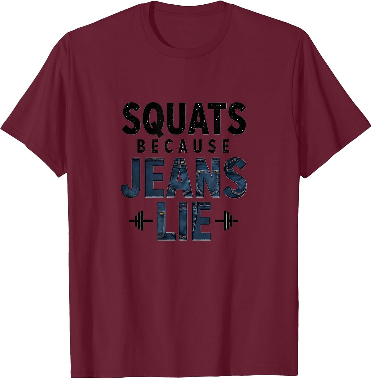 Squats Because Jeans Lie Funny Gym Design T-Shirt - Burgundy