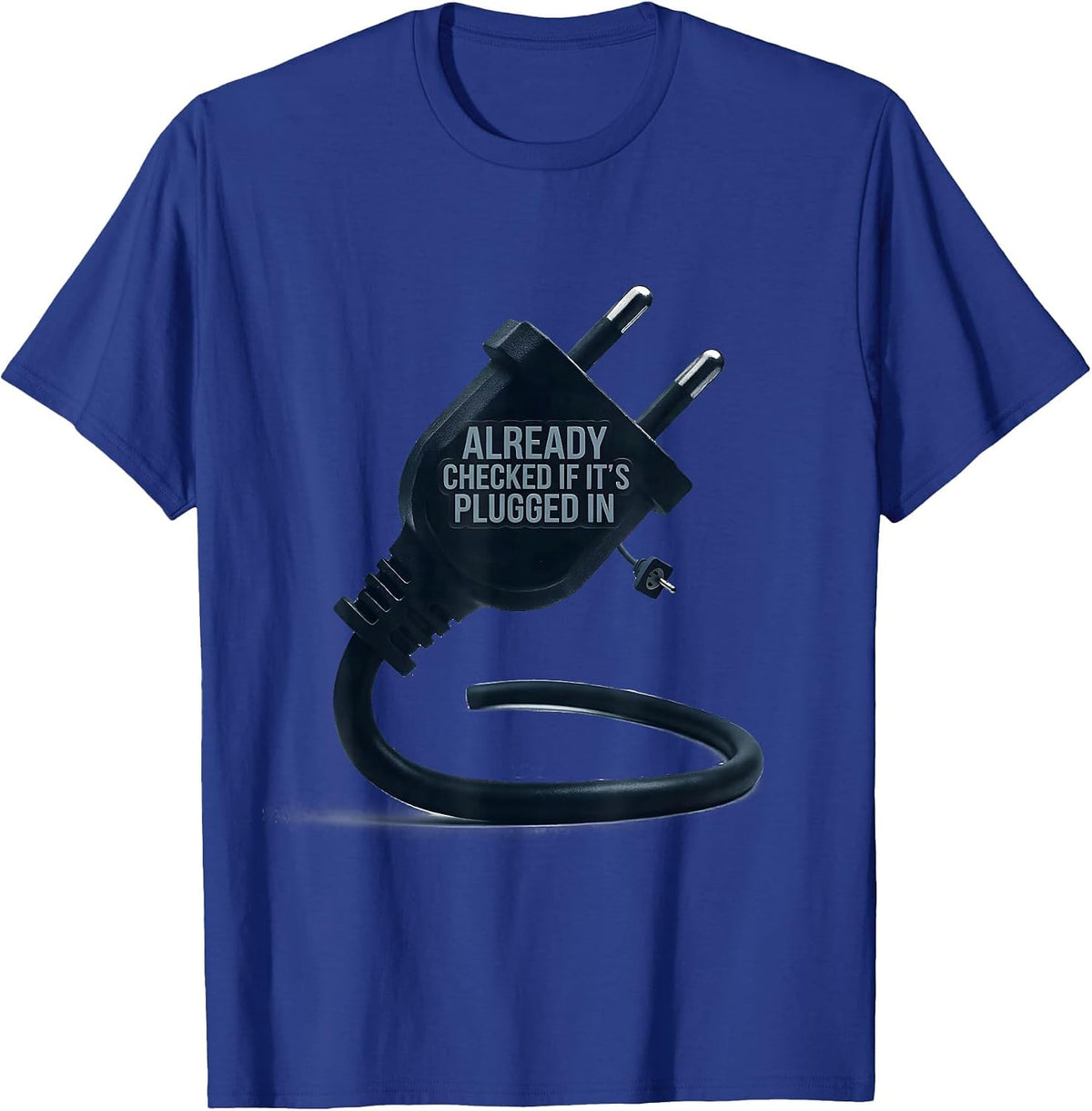 Men's Already Checked If It's Plugged In Funny IT Tech Support T-Shirt - Royal Blue