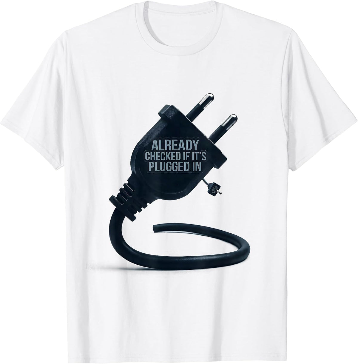 Men's Already Checked If It's Plugged In Funny IT Tech Support T-Shirt - White