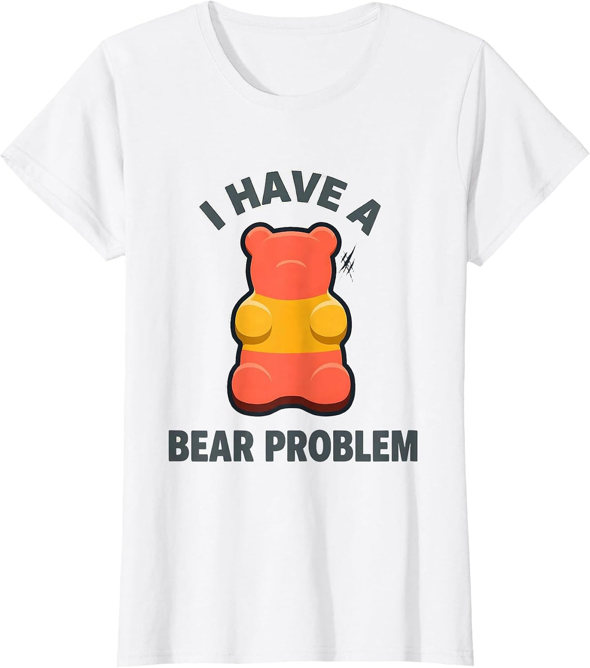 Women's I Have A Bear Problem Funny Gummy Bear Candy Lover Humor T-Shirt - White