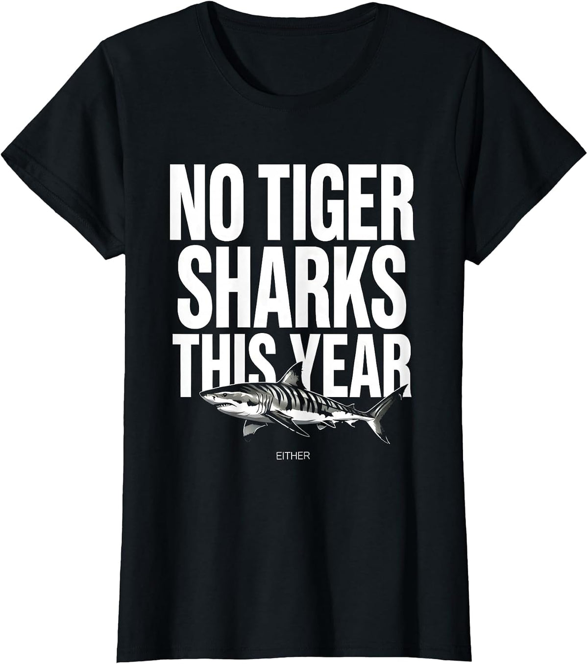 No Tiger Sharks This Year Either Funny Shark Lover Marine T-Shirt - Black