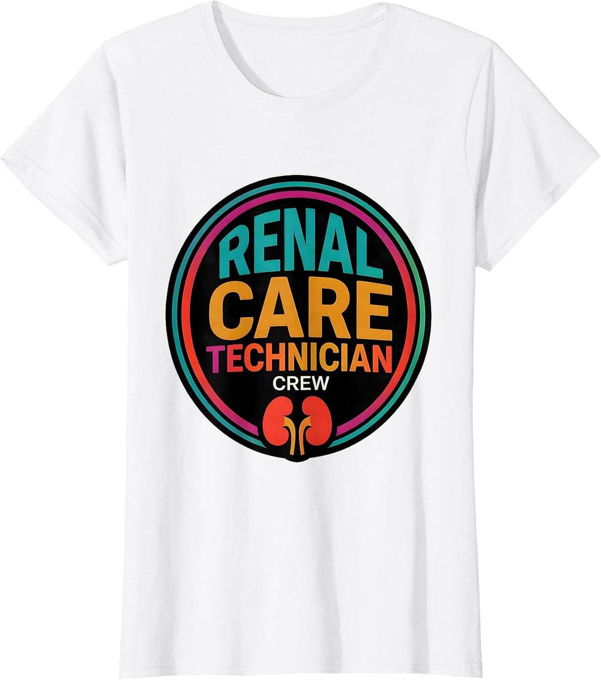 Renal Care Technician Crew Colorful Nephrology Healthcare T-Shirt - White