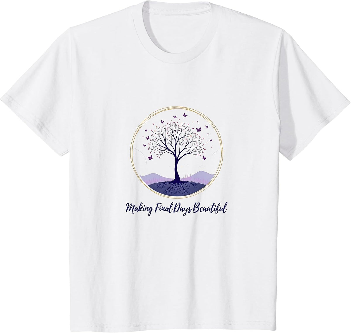 Hospice Nurse: Making Final Days Beautiful T-Shirt - White