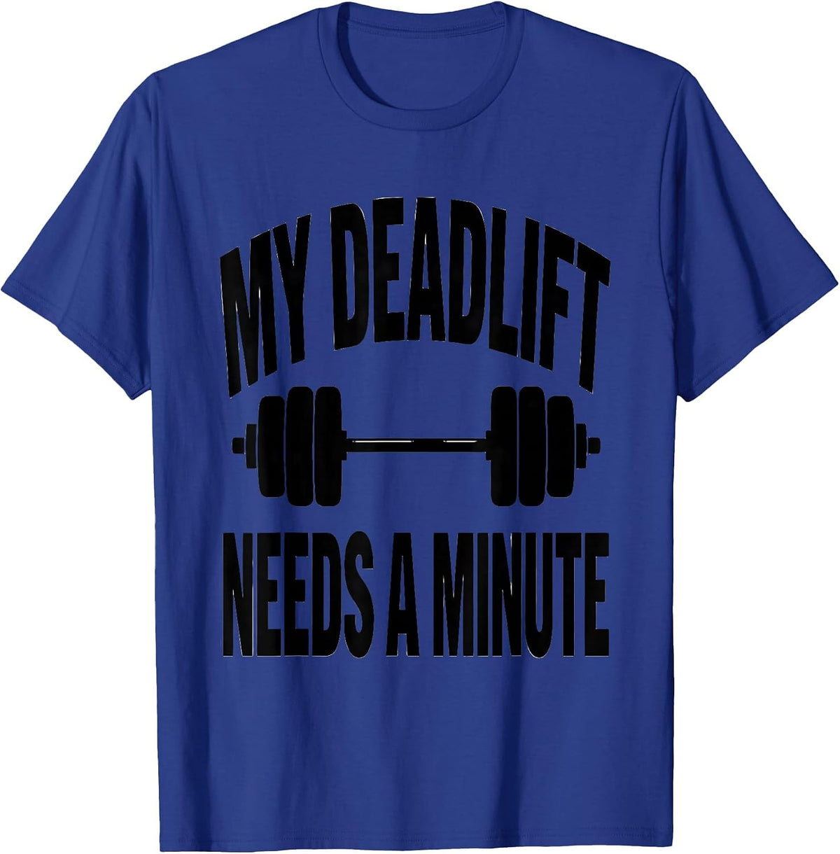 My Deadlift Needs A Minute Funny Gym Workout Weightlifting T-Shirt - Royal Blue