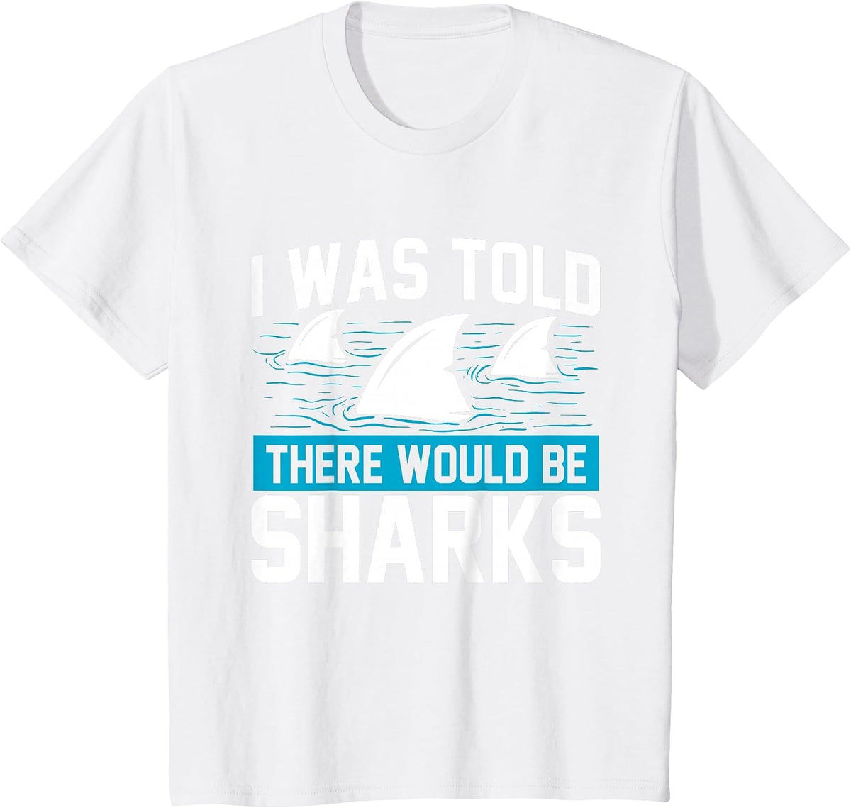 I was Told There Would Be Sharks - Sea Ocean Animal Lover T-Shirt - White