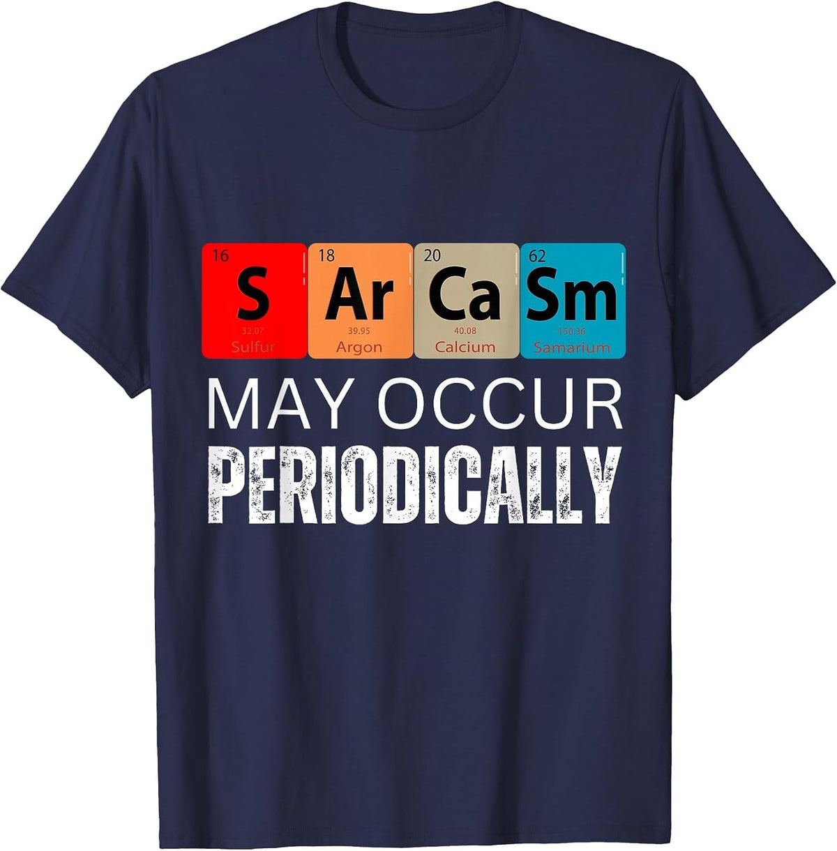 Chemistry Sarcasm May Occur Periodically T-Shirt - Navy Blue
