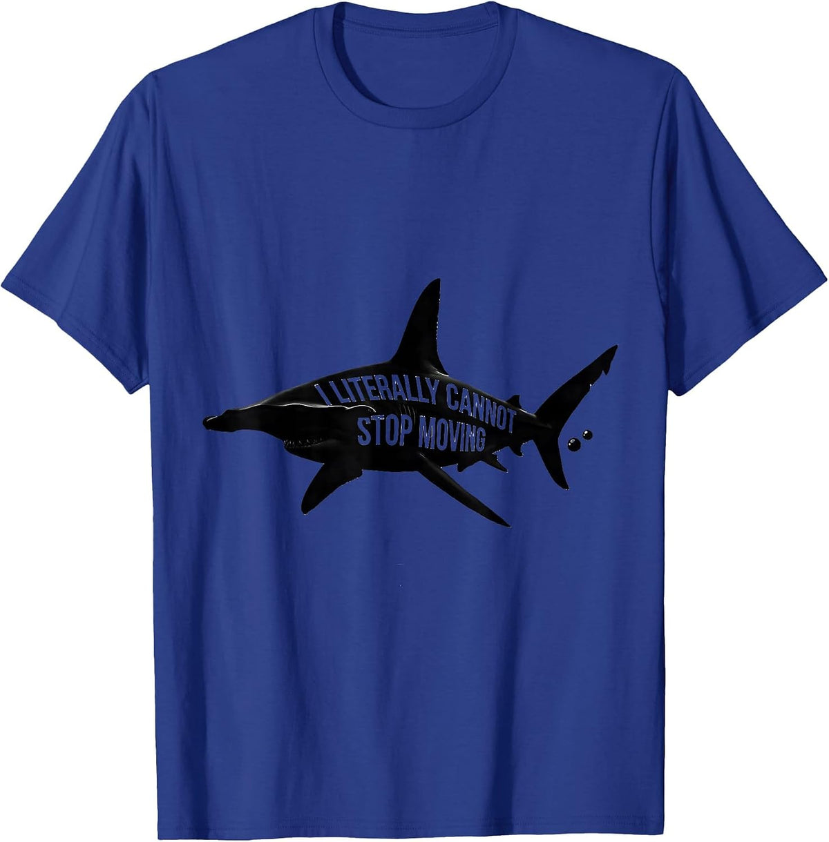 I Literally Cannot Stop Moving Funny Shark Lover Ocean T-Shirt - Royal Blue