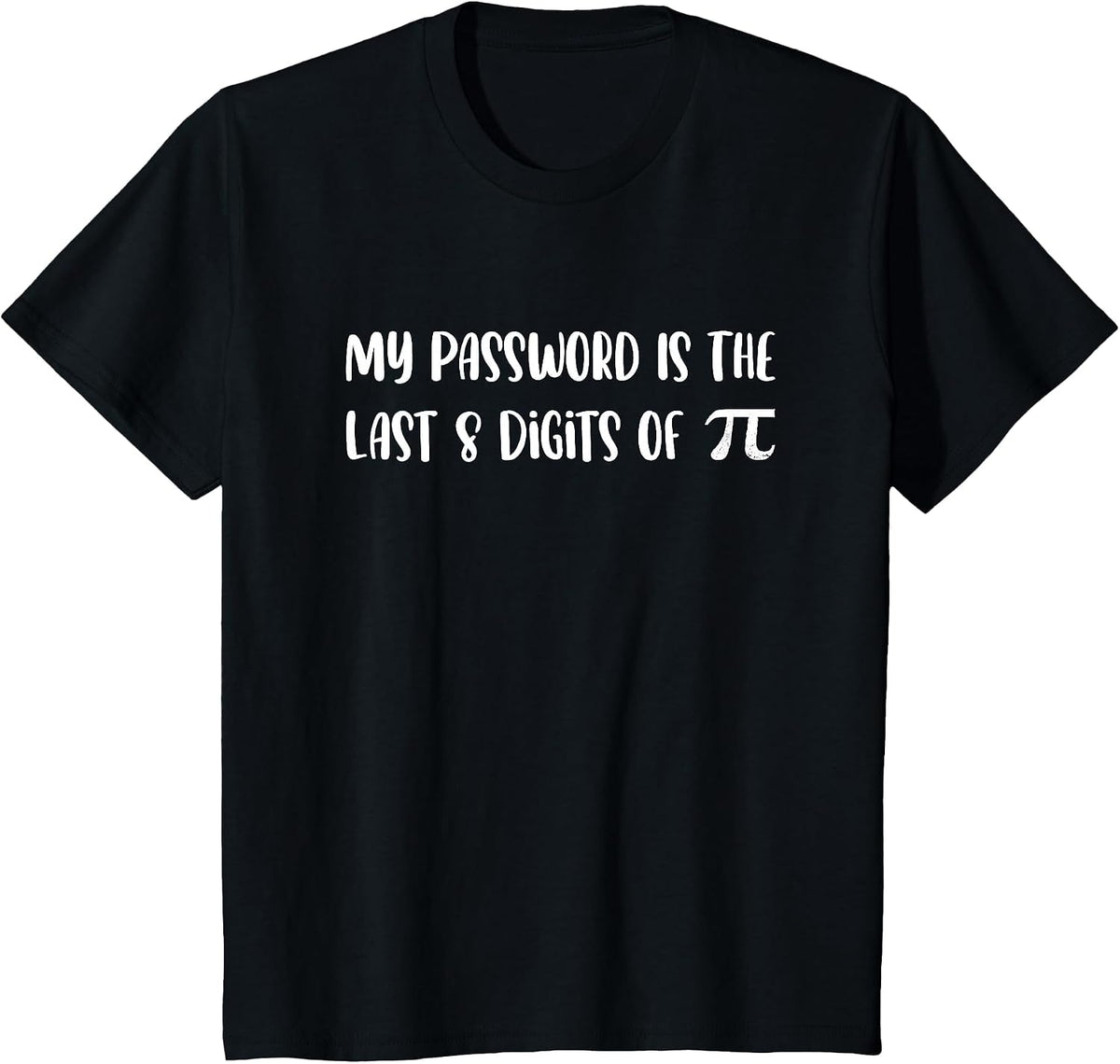 My Password is The Last 8 Digits of Pi Math Pi Day Joke T-Shirt - Black