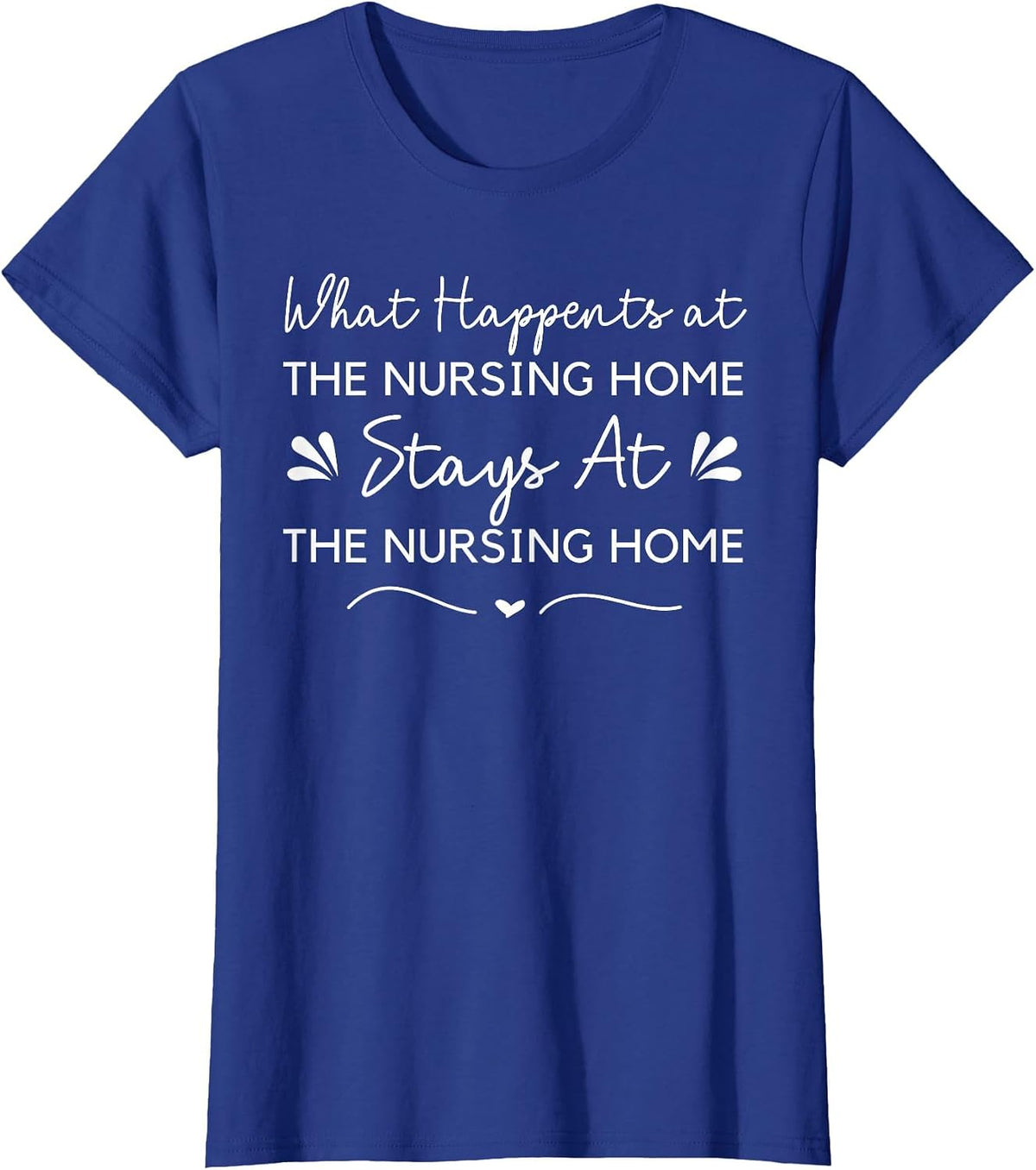 What Happens at the Nursing Home Funny Nurse Aide CNA Senior T-Shirt - Royal Blue