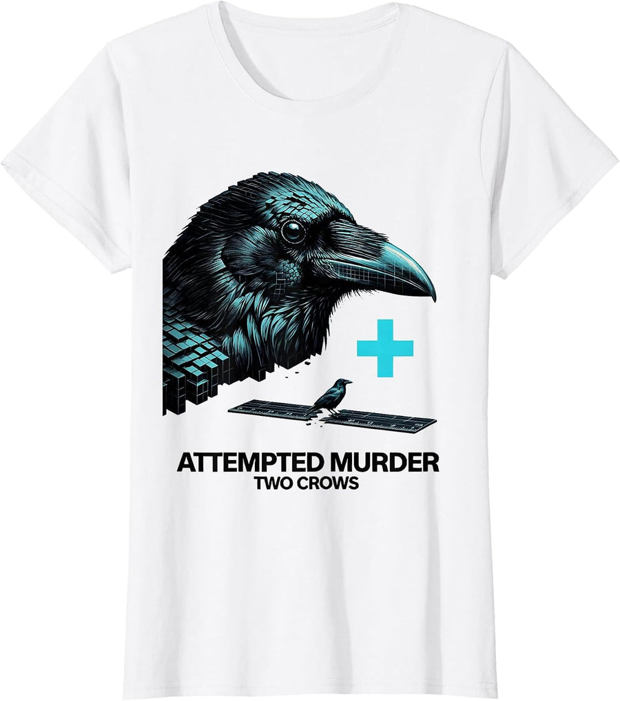 Women's Attempted Murder Two Crows Dark Humor Crow Lover Gift T-Shirt - White