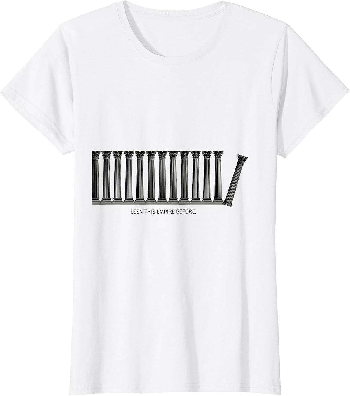 Seen This Empire Before Funny History Buff Sarcastic Humor T-Shirt - White