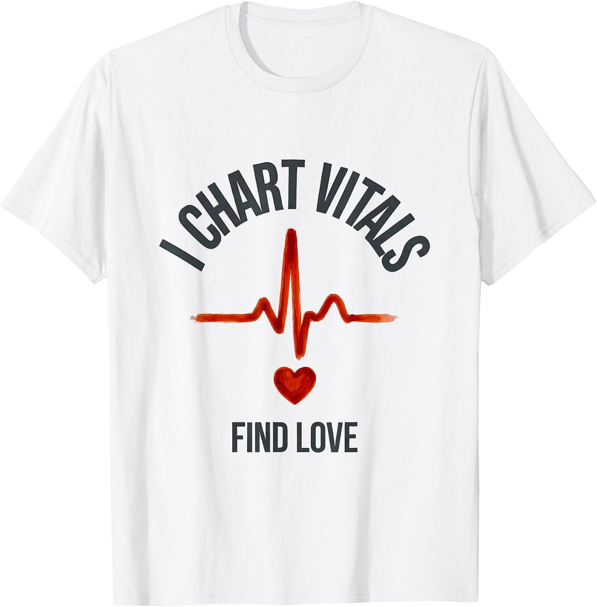 Men's I Chart Vitals, Find Love Funny Nurse Valentine RN Gift T-Shirt - White