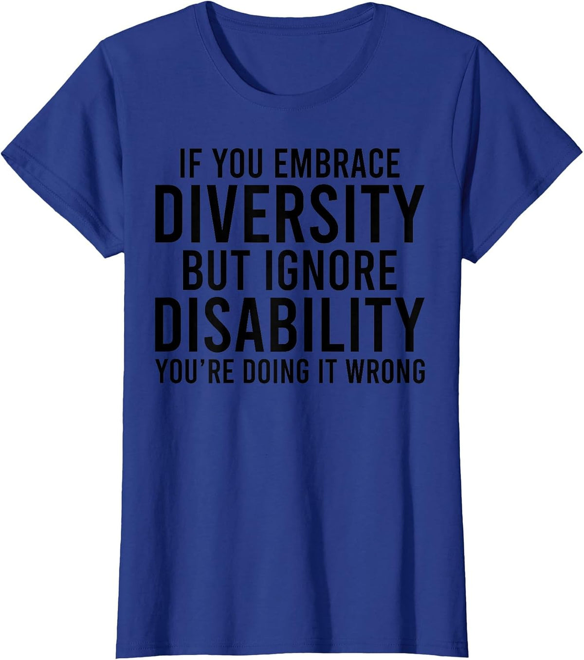 If You Embrace Diversity but Ignore Disabilities You do T-Shirt - Royal Blue