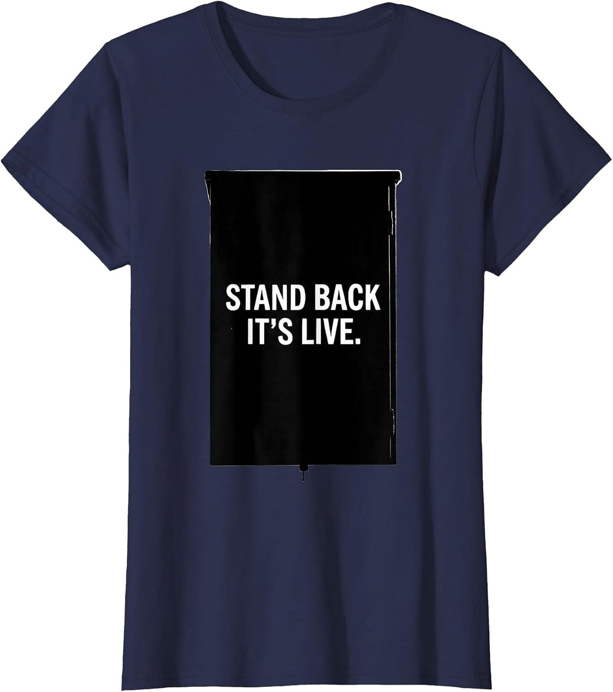 Women's Stand Back It's Live Electrician Engineer Lineman Gift T-Shirt - Navy Blue