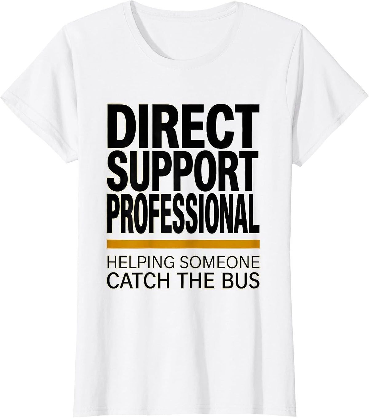 Women's I'm a DSP Helping Someone Catch The Bus Healthcare Worker T-Shirt - White