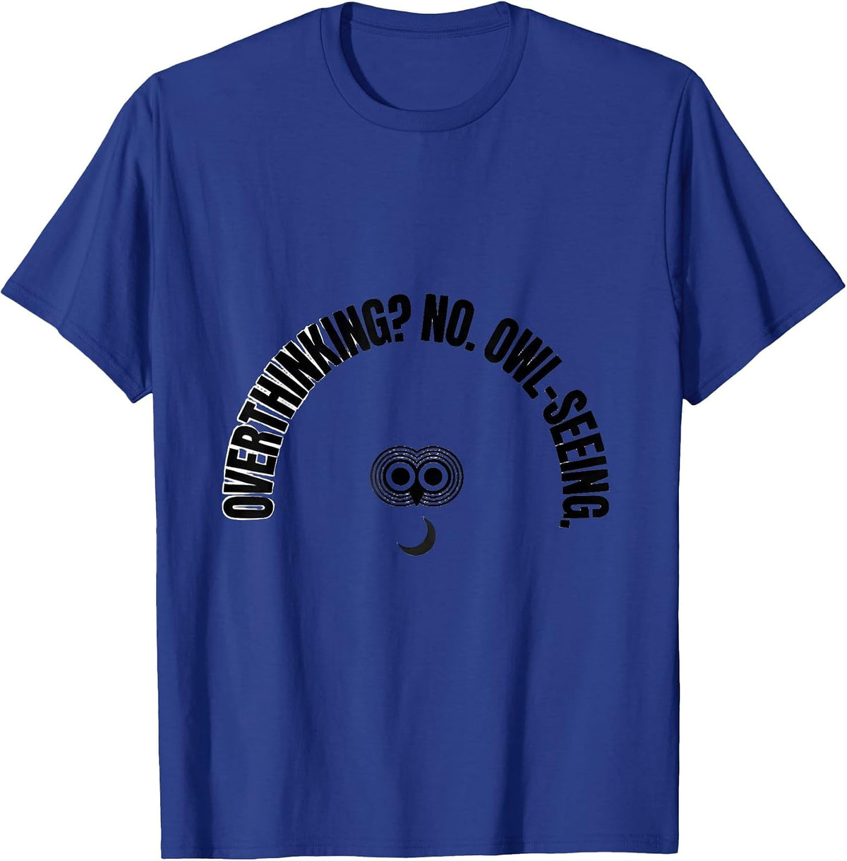 Men's Overthinking? No. Owl-Seeing Funny Owl Lover Bird Humor T-Shirt - Royal Blue