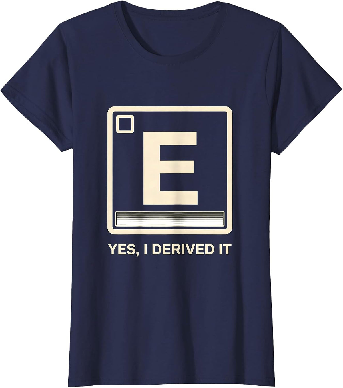 Women's Yes I Derived It Funny Chemistry Science Pun Humor T-Shirt - Navy Blue