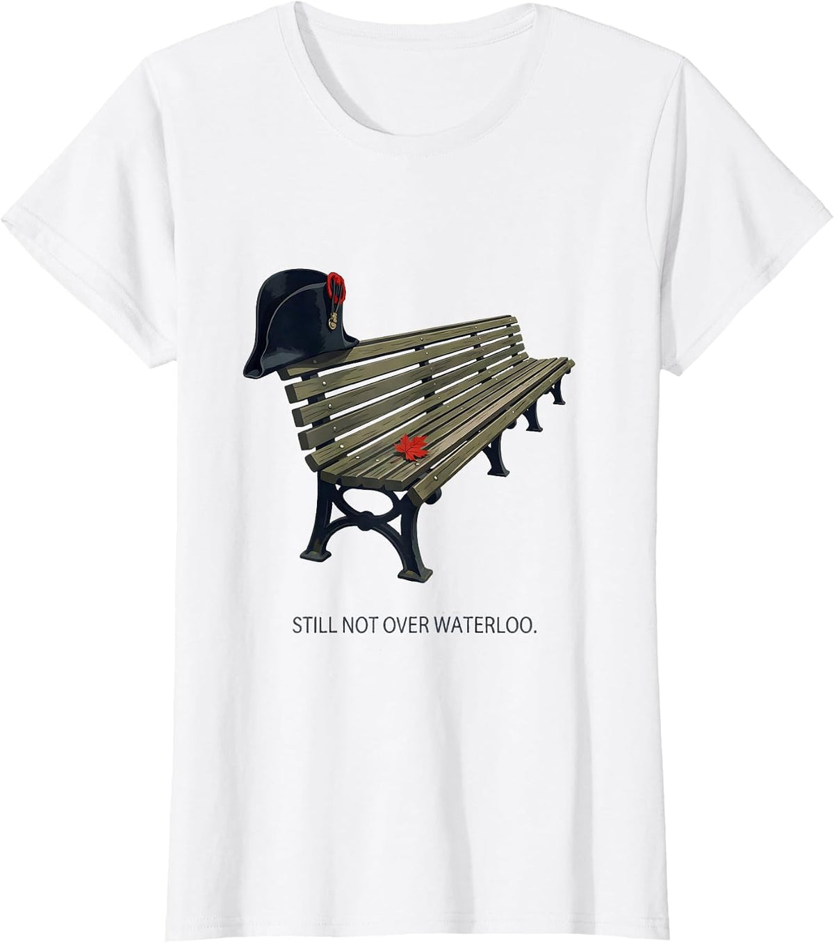 Women's Still Not Over Waterloo Funny Napoleon Bonaparte History T-Shirt - White