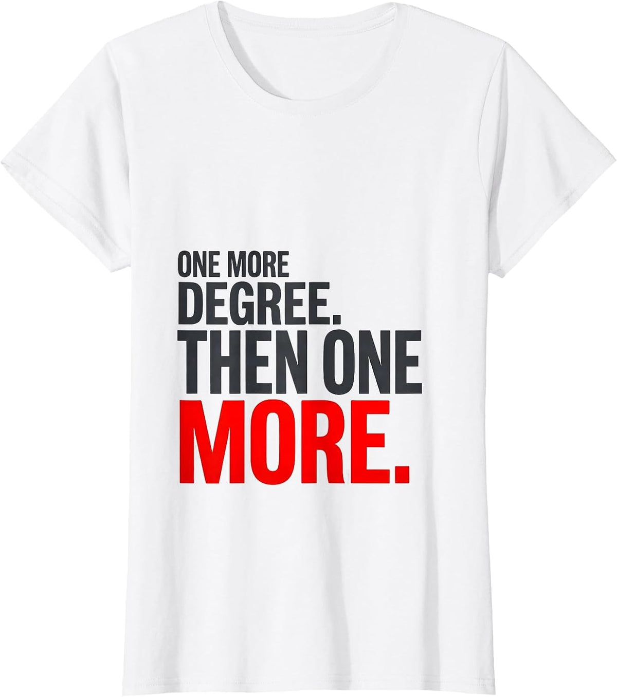 One More Degree Then One More Physical Therapist Gift Humor T-Shirt - White